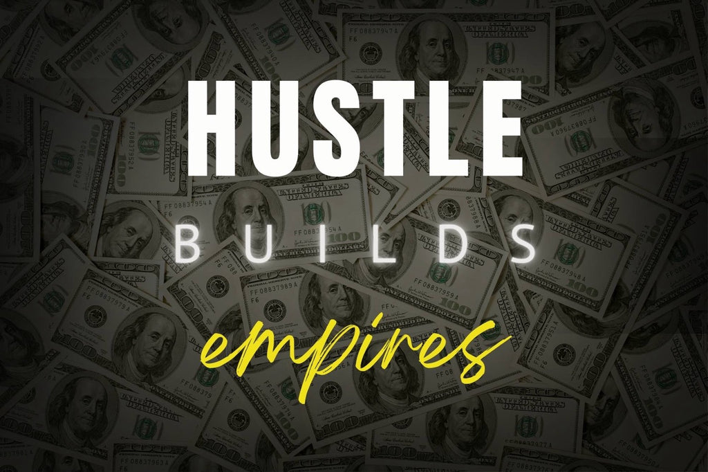 HUSTLE BUILDS EMPIRES – Legacy of Work