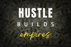 HUSTLE BUILDS EMPIRES – Legacy of Work