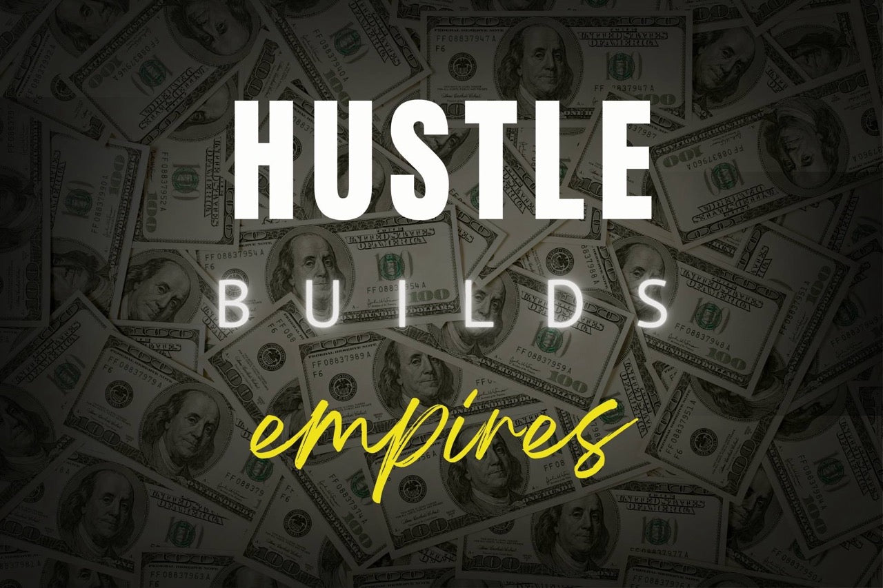 HUSTLE BUILDS EMPIRES – Legacy of Work